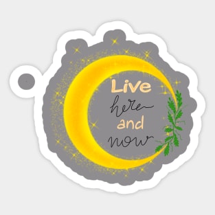 Live here and now Sticker